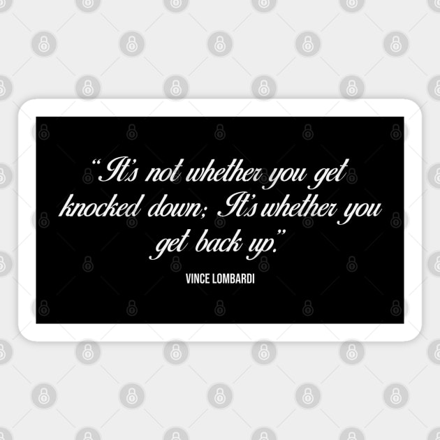 It's Not Whether You Get Knocked Down; It's Whether You Get Back Up - Inspirational Vince Lombardi quote (white) Magnet by Everyday Inspiration